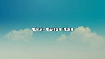 Andmesh - Jangan Rubah Takdirku (Official Lyric Video)
