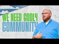 We need godly community  matt curtis