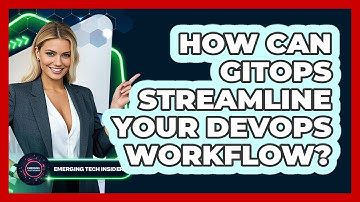 How Can GitOps Streamline Your DevOps Workflow? - Emerging Tech Insider