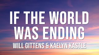 Will Gittens \& Kaelyn Kastle  - If The World Was Ending (Lyrics) Cover | JP Saxe ft Julia Michaels