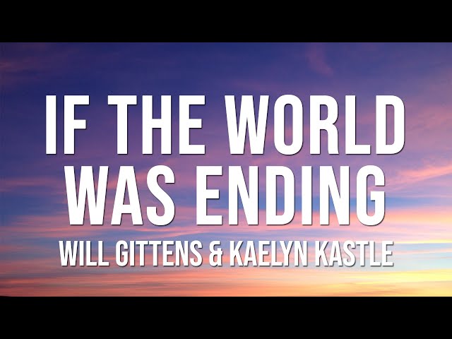 Will Gittens & Kaelyn Kastle  - If The World Was Ending (Lyrics) Cover | JP Saxe ft Julia Michaels class=