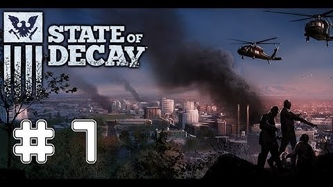 State Of Decay - Game Walkthrough Part 7 - (Xbox360/PC) [HD]