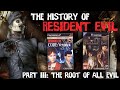 THE HISTORY of RESIDENT EVIL Part III - 'The Root of All Evil.'