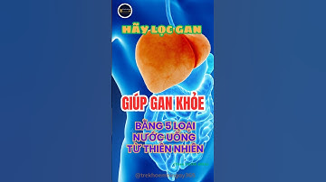 Gan Khỏe Mạnh với 5 Loại Nước Uống Từ Thiên Nhiên
