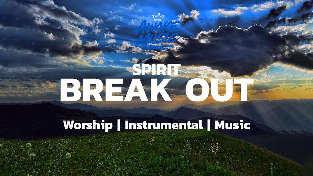 Spirit Break Out | Instrumental Worship for Prayer & Revival