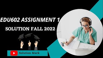 EDU602 Assignment 1 Solution fall 2022 | Edu602 assignment 1 solution|#edu602 #assignment #solution