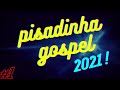 SELEÇÃO DE PISADINHA GOSPEL 2021!