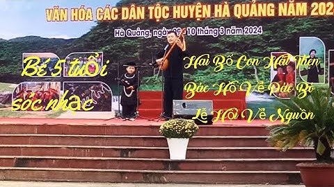 2 bố con Hát then Bác Hồ Về Pác Bó trong lễ hội về Nguồn Pác Bó 🙂