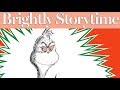 How the grinch stole christmas  read aloud picture book  brightly storytime