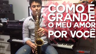 Caio Mesquita Sax: Como é Grande o Meu Amor Por Você - Roberto Carlos