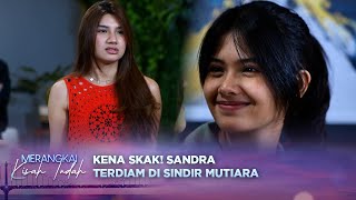 Fake Banget! Sandra Langsung Terdiam di Sindir Mutiara | Merangkai Kisah Indah - Episode 19