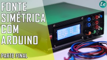 Fonte Simétrica com Arduino - Parte Final | Projetos #03