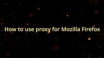 How to use proxy for Mozilla Firefox + free proxy