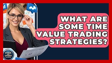 What Are Some Time Value Trading Strategies? - Stock and Options Playbook