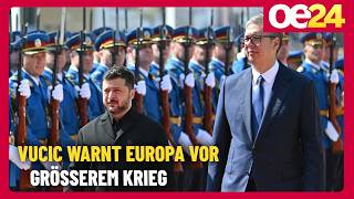 Vucic Warnt Europa Vor Größerem Krieg