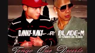 Tengo Que Decirte - Danny Maky Ft Blade - M ( Prod By Dj Flass ) 2013