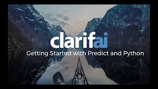 Getting Started with Clarifai: Predict & Python | Clarifai