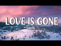 Slander - Love Is Gone (Lyrics) Ft. Dylan Matthew