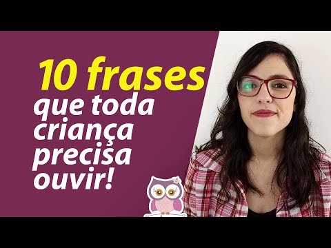 Vídeo: Cinco Frases Que Toda Criança Precisa Ouvir, Mesmo Que Esteja Um Pouco Mais Velha