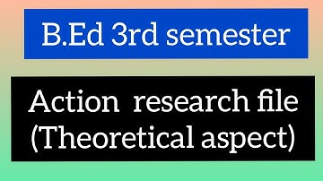 Action research file || theoretical aspect of action research || b.ed 3rd semester || let