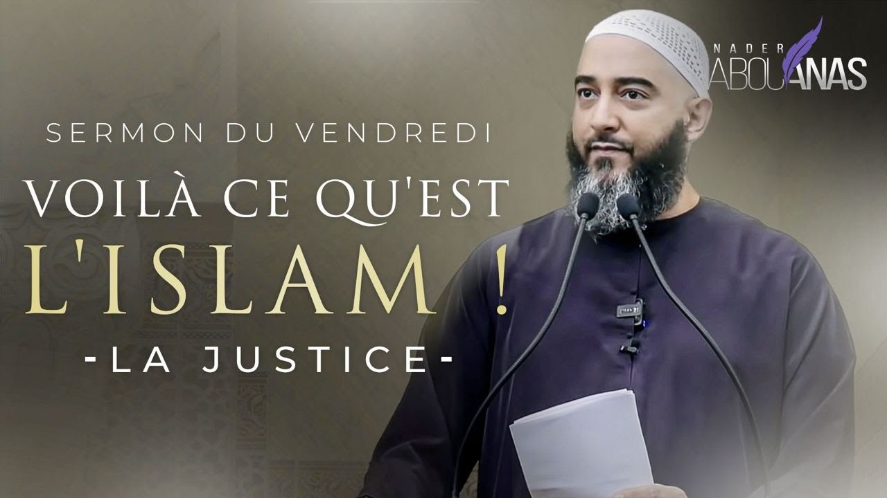 L'ISLAM ET LA JUSTICE (4ÈME PARTIE) - NADER ABOU ANAS