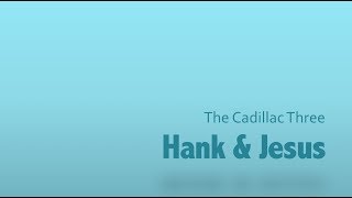 Hank & Jesus- The Cadillac Three Lyrics