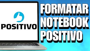 COMO FORMATAR NOTEBOOK POSITIVO