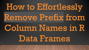 How to Effortlessly Remove Prefix from Column Names in R Data Frames