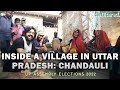 Inside A Village In Uttar Pradesh : Chandauli  | UP Assembly Elections 2022