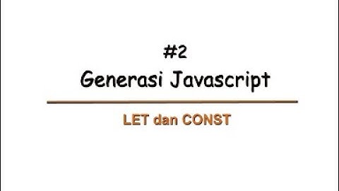 Pengenalan Singkat LET dan CONST pada Javascript