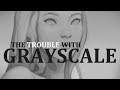 The Trouble with Grayscale