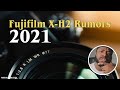 Fuji XH2 News, Rumors & Wishlist 2021 PLUS  Fujifilm X-H2 Release Date?