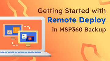 Getting Started with Remote Deploy in MSP360 Managed Backup