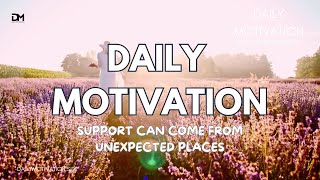 Support Can Come From Unexpected Places | DAILY MOTIVATION VIDEOS | Mindfulness