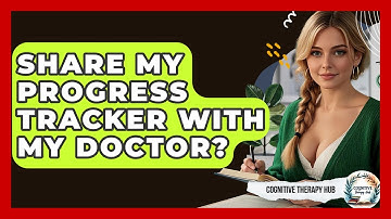 Share My Progress Tracker With My Doctor? - Cognitive Therapy Hub