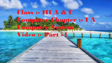 Computer, Class III A&C, Ch I, A computer system, Video Part 4
