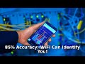 85% Accuracy: WiFi Can Identify You!