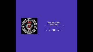 The Belos Ska - Dulu Kau