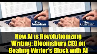 How AI is Revolutionizing Writing: Bloomsbury CEO on Beating Writer's Block with AI
