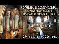 JONATHAN SCOTT "ONLINE" ORGAN CONCERT LIVE AT ALBION CHURCH WEDNESDAY 29TH APRIL 2020 1PM UK TIME