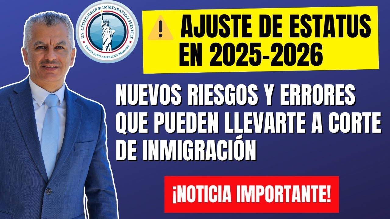 ⚠️ AJUSTE DE ESTATUS EN 2025: NUEVOS RIESGOS Y ERRORES QUE PUEDEN LLEVARTE A CORTE DE INMIGRACIÓN
