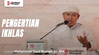 Pengertian Ikhlas - Ustadz Yusuf bin Rustam, Lc., MA