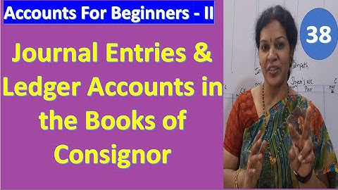 2. Consignment Accounts: "Journal Entries & Ledger Accounts in the Books of Consignor"