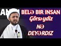 Belə bir insan görsəydiz nə edərdiz Hacı Ələmdar