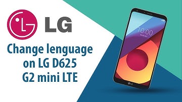 How to change language on LG G2 mini LTE D625?
