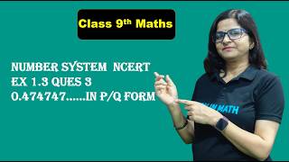 Class 9th Maths Chapter 1 Number system | NCERT Ex 1.3 Ques 3 | 0.474747....in p/q form Renu Shukla