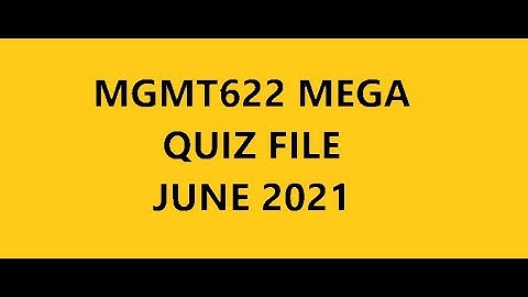 MGMT622 MEGA QUIZ File June 2021 | mega quiz file 2021 Mgmt622 quiz file|