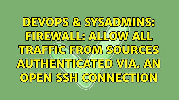 Firewall: allow all traffic from sources authenticated via. an open ssh connection