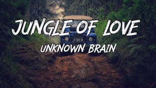 Unknown Brain - Jungle of love (ft.Glaceo) (Lyrics)