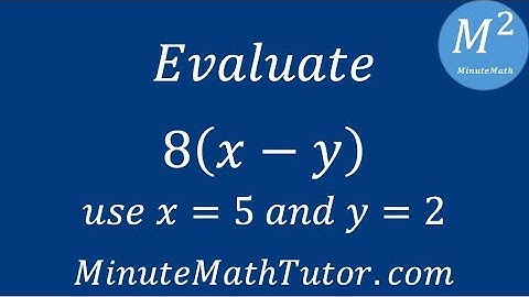 Evaluate 8(x-y); use x=5 and y=2